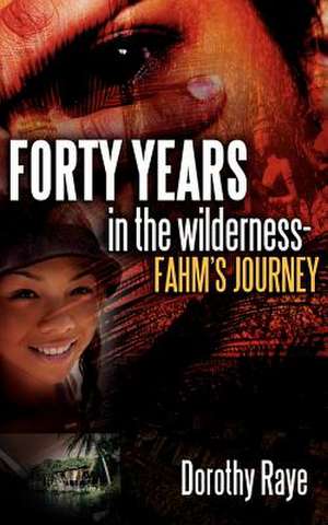 Forty Years in the Wilderness-Fahm's Journey de Dorothy Raye