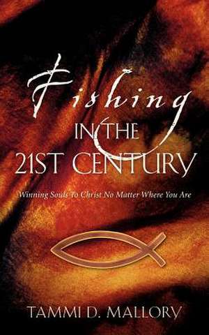 Fishing In the 21st Century de Tammi D Mallory