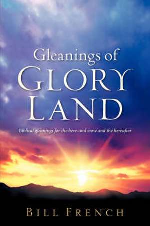 Gleanings of Glory Land de Bill French