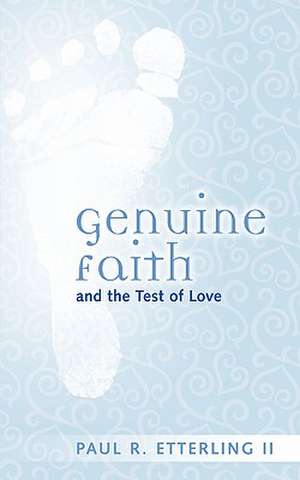 Genuine Faith and the Test of Love de Paul R. Etterling II