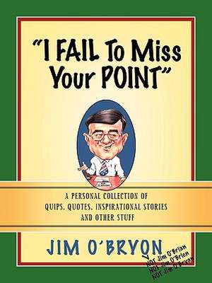 I Fail to Miss Your Point de Jim O'Bryon