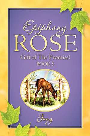 Epiphany Rose-Gift of the Promise! Book 3 de Inny