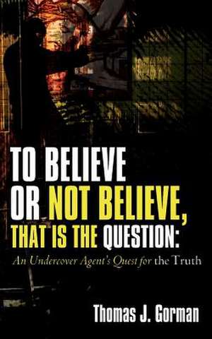 To Believe or Not Believe, That Is the Question de Thomas J. Gorman