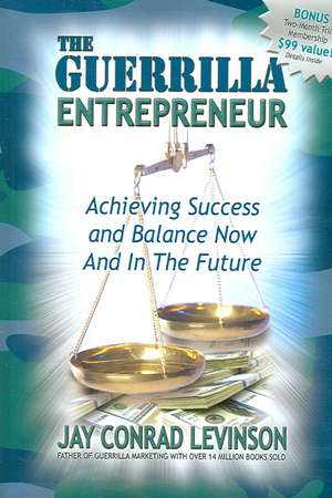 The Guerrilla Entrepreneur: Achieving Success and Balance Now and in the Future de Jay Conrad Levinson