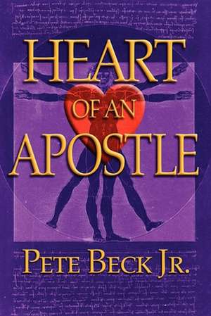 Heart of an Apostle de Pete Jr. Beck