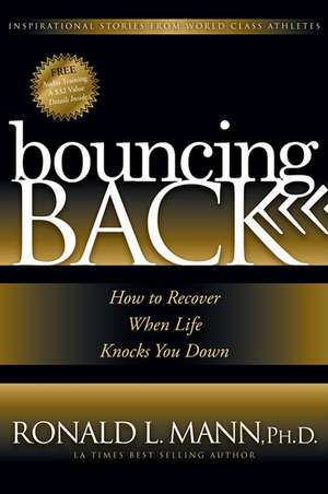 Bouncing Back: How to Recover When Life Knocks You Down de Ronald L. Mann