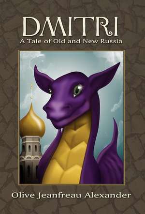 Dmitri: A Tale of Old and New Russia de Olive Jeanfreau Alexander