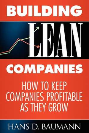 Building Lean Companies: How to Keep Companies Profitable as They Grow de Hans D. Baumann