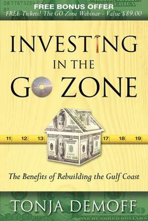 Investing in the Go Zone: The Benefits of Rebuilding the Gulf Coast de Tonja Demoff