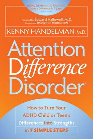 Attention Difference Disorder: How to Turn Your ADHD Child or Teen's Differences Into Strengths in 7 Simple Steps de Kenny Handelman