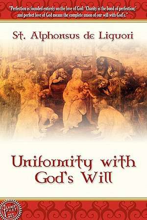 Uniformity with God's Will: John Wycliffe's Translation of the Holy Scriptures from the Latin Vulgate de St Alphonsus De Liguori