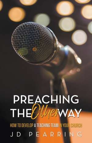 Preaching the Other Way de Jd Pearring