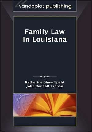 Family Law in Louisiana, First Edition 2009 de Katherine Shaw Spaht