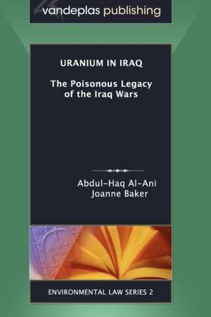 Uranium in Iraq: The Poisonous Legacy of the Iraq Wars de Abdul-Haq Al-Ani