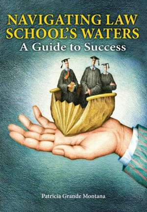 Navigating Law School's Waters: A Guide to Success de Patricia Grande Montana