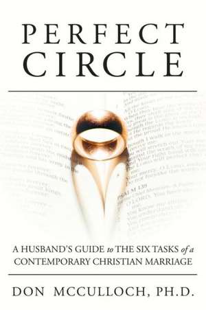 Perfect Circle: A Husband's Guide to the Six Tasks of a Contemporary Christian Marriage de Don McCulloch