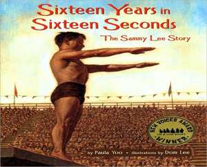 Sixteen Years in Sixteen Seconds: The Sammy Lee Story de Paula Yoo