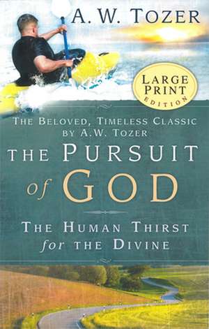 The Pursuit of God: The Human Thirst for the Divine de A.W. TOZER