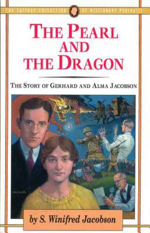 The Pearl and the Dragon: The Story of Gerhard and Alma Jacobson de S. Winifred Jacobson