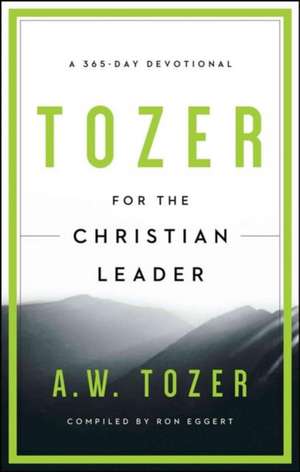 Tozer for the Christian Leader: A 365-Day Devotional de A.W. TOZER