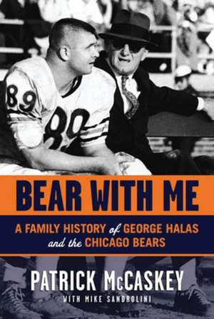 Bear With Me: A Family History of George Halas and the Chicago Bears de Patrick McCaskey