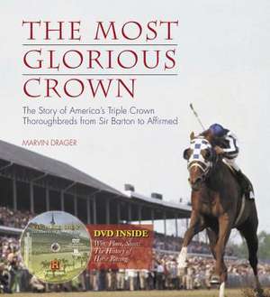 The Most Glorious Crown: The Story of America's Triple Crown from Sir Barton to Affirmed de Marvin Drager