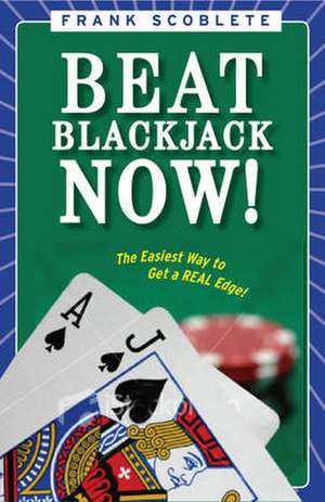 Beat Blackjack Now!: The Easiest Way to Get the Edge! de Frank Scoblete