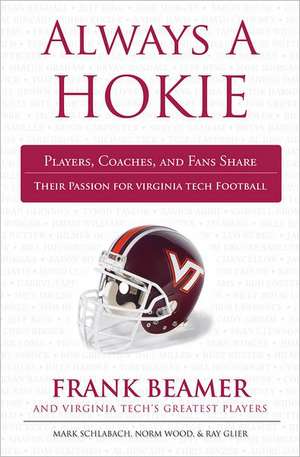 Always a Hokie: Players, Coaches, and Fans Share Their Passion for Virginia Tech Football de Mark Schlabach