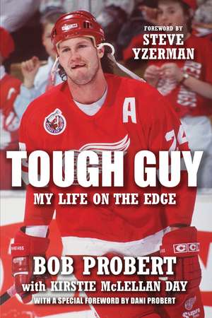 Tough Guy: My Life on the Edge de Bob Probert