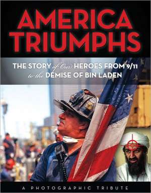 America Triumphs: The Story of Our Heroes from 9/11 to the Demise of Bin Laden de Mary Boone