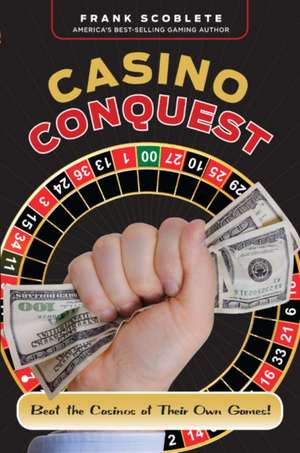 Casino Conquest: Beat the Casinos at Their Own Games! de Frank Scoblete