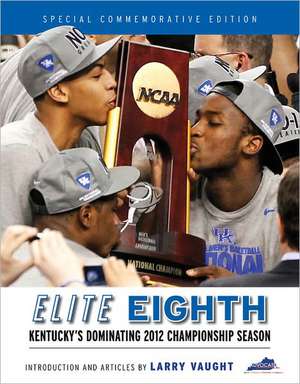 Elite Eighth: Kentucky's Dominating 2012 Championship Season de Larry Vaught