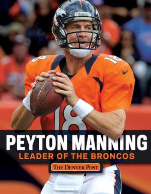 Peyton Manning: Leader of the Broncos de Denver Post