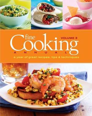 Fine Cooking Annual, Volume 3: A Year of Great Recipes, Tips & Techniques de Fine Cooking Magazine