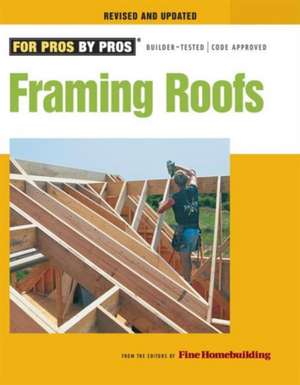 Framing Roofs, Revised and Updated de Fine Homebuildi