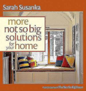 More Not So Big Solutions for Your Home de S Susanka