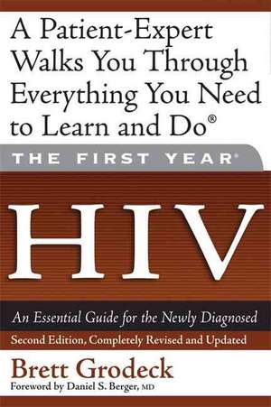 The First Year: HIV: An Essential Guide for the Newly Diagnosed de Brett Grodeck