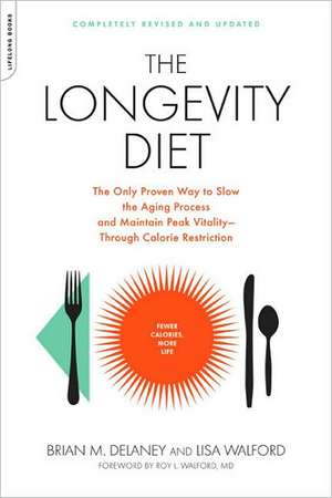 The Longevity Diet: The Only Proven Way to Slow the Aging Process and Maintain Peak Vitality--Through Calorie Restriction de Brian M. Delaney