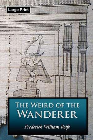 The Weird of the Wanderer, Large-Print Edition de Frederick William Rolfe