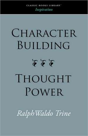 Character Building--Thought Power de Ralph Waldo Trine