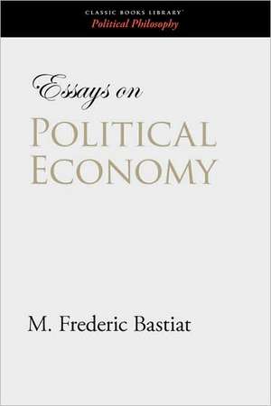 Essays on Political Economy de M. Frederic Bastiat