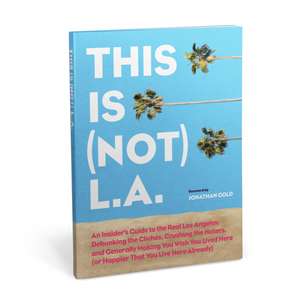 Bilik, J: This Is (Not) L.A.: An Insider's Take on the Real