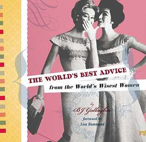 WORLD'S BEST ADVICE FROM THE WORLD'S WISEST WOMEN de B.J. GALLAGER