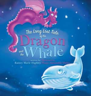 The Long Lost Tale of the Dragon and the Whale de Rainey Marie Highley