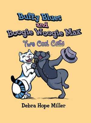 Buffy Blues and Boogie Woogie Max: Two Cool Cats de Debra Hope Miller