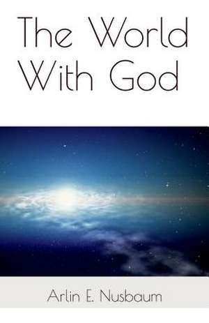 The World with God de Arlin E. Nusbaum