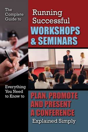 The Complete Guide to Running Successful Workshops & Seminars de Kristie Lorette