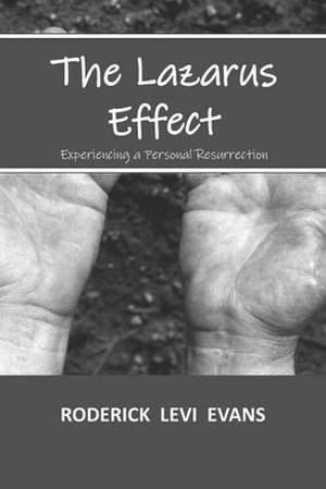 The Lazarus Effect: Experiencing a Personal Resurrection de Roderick L. Evans