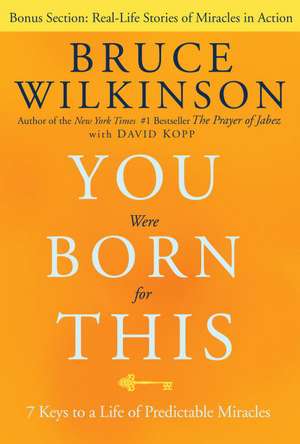 You Were Born for This: 7 Keys to a Life of Predictable Miracles de Bruce Wilkinson