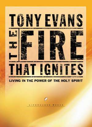 The Fire That Ignites de Tony Evans